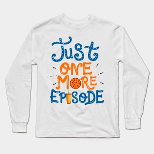 Just One More Episode. TV nerd gift. Long Sleeve T-Shirt